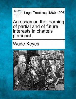 An essay on the learning of partial and of future interests in chattels personal.