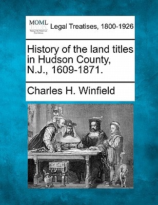 History of the land titles in Hudson County, N.J., 1609-1871.