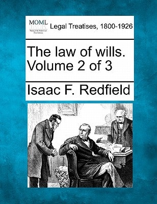 The law of wills. Volume 2 of 3