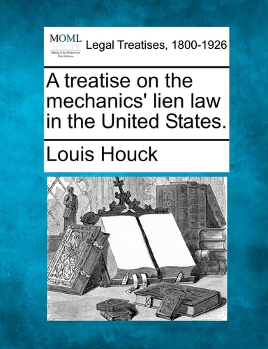 A treatise on the mechanics' lien law in the United States.