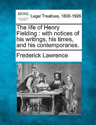The life of Henry Fielding: with notices of his writings, his times, and his contemporaries.
