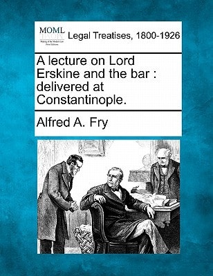A lecture on Lord Erskine and the bar: delivered at Constantinople.
