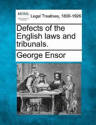 Defects of the English laws and tribunals.