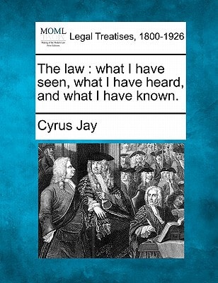 The law: what I have seen, what I have heard, and what I have known.