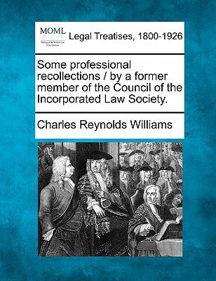 Some professional recollections / by a former member of the Council of the Incorporated Law Society.