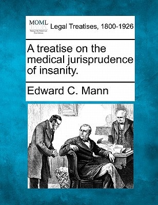 A treatise on the medical jurisprudence of insanity.