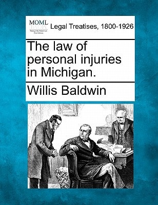 The law of personal injuries in Michigan.