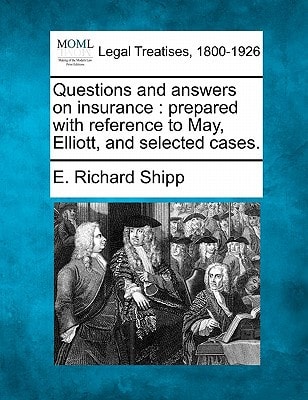 Questions and answers on insurance: prepared with reference to May, Elliott, and selected cases.