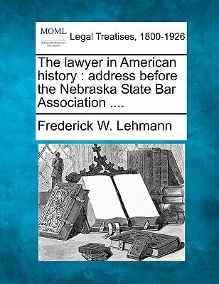 The lawyer in American history: address before the Nebraska State Bar Association ....
