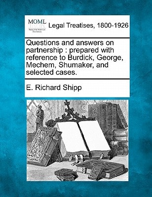 Questions and answers on partnership: prepared with reference to Burdick, George, Mechem, Shumaker, and selected cases.