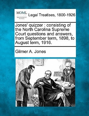 Jones' quizzer: consisting of the North Carolina Supreme Court questions and answers, from September term, 1898, to August term, 1916.
