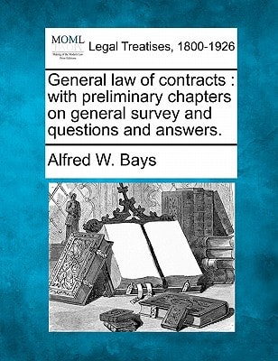 General law of contracts: with preliminary chapters on general survey and questions and answers.