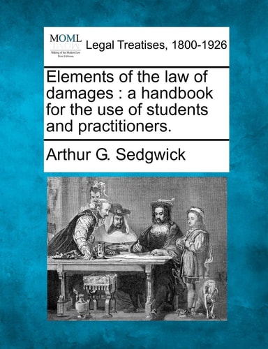 Elements of the law of damages: a handbook for the use of students and practitioners.