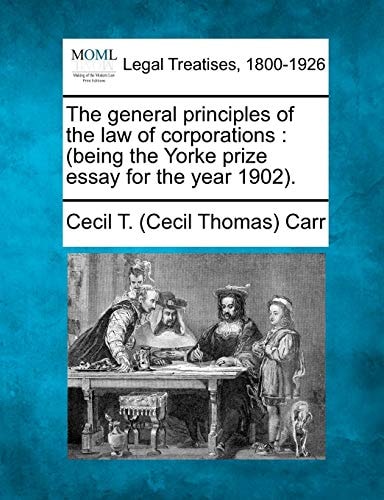 The general principles of the law of corporations: (being the Yorke prize essay for the year 1902).