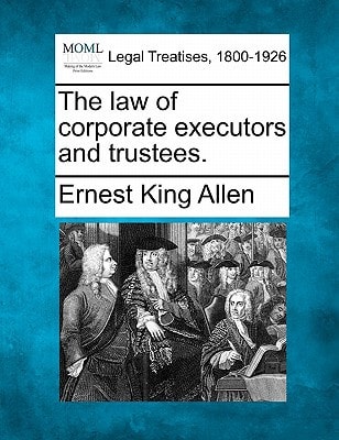 The law of corporate executors and trustees.