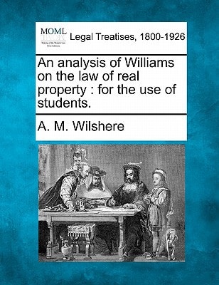 An analysis of Williams on the law of real property: for the use of students.