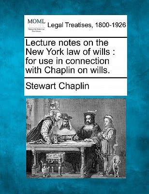 Lecture notes on the New York law of wills: for use in connection with Chaplin on wills.