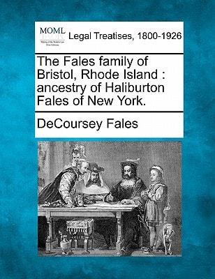 The Fales family of Bristol, Rhode Island: ancestry of Haliburton Fales of New York.