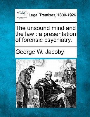 The unsound mind and the law: a presentation of forensic psychiatry.