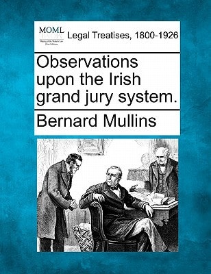 Observations upon the Irish grand jury system.