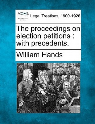 The proceedings on election petitions: with precedents.