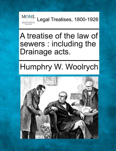 A treatise of the law of sewers: including the Drainage acts.