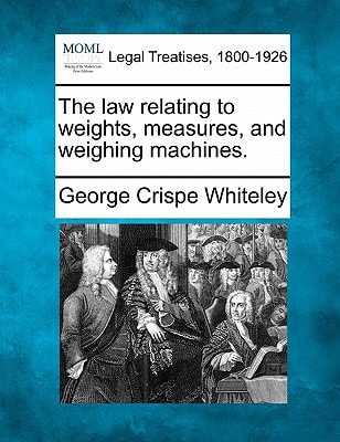 The law relating to weights, measures, and weighing machines.