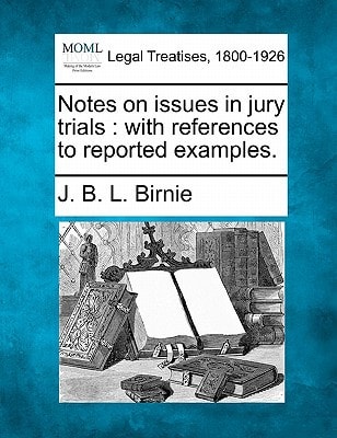 Notes on issues in jury trials: with references to reported examples.