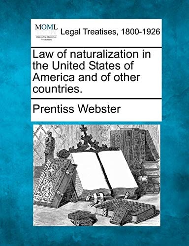 Law of naturalization in the United States of America and of other countries.