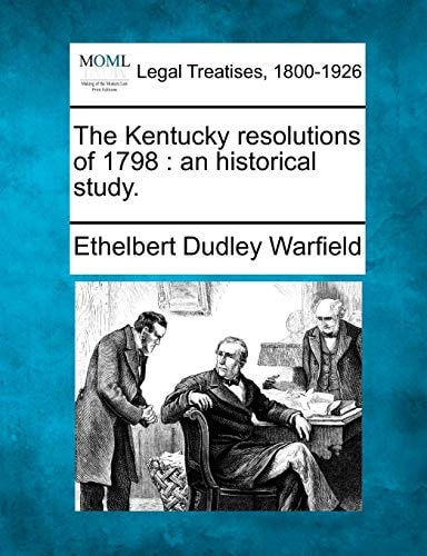 The Kentucky resolutions of 1798: an historical study.
