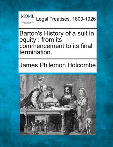 Barton's History of a suit in equity: from its commencement to its final termination.