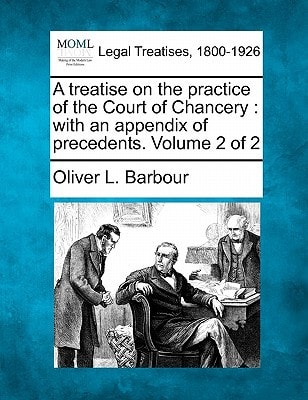 A treatise on the practice of the Court of Chancery: with an appendix of precedents. Volume 2 of 2