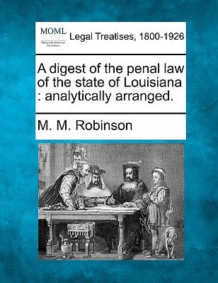 A digest of the penal law of the state of Louisiana: analytically arranged.