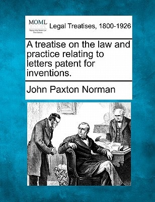 A treatise on the law and practice relating to letters patent for inventions.