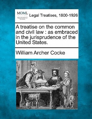 A treatise on the common and civil law: as embraced in the jurisprudence of the United States.