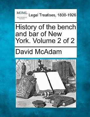History of the bench and bar of New York. Volume 2 of 2
