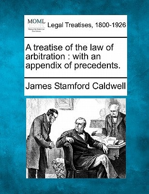 A treatise of the law of arbitration: with an appendix of precedents.