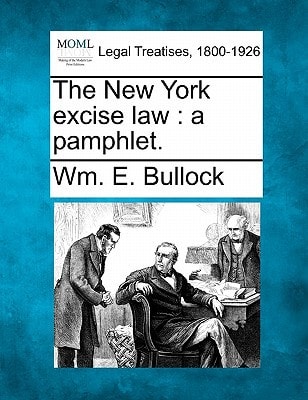 The New York excise law: a pamphlet.