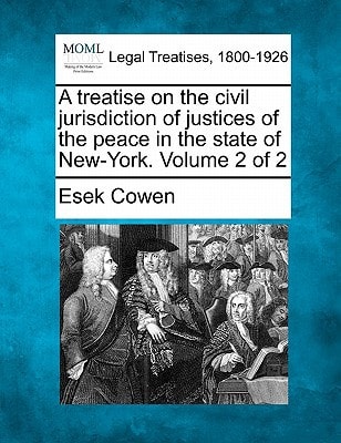 A treatise on the civil jurisdiction of justices of the peace in the state of New-York. Volume 2 of 2