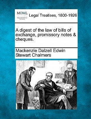 A digest of the law of bills of exchange, promissory notes & cheques.