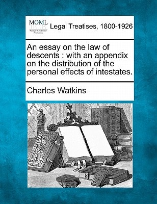 An essay on the law of descents: with an appendix on the distribution of the personal effects of intestates.