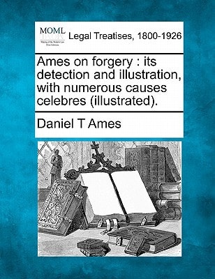 Ames on forgery: its detection and illustration, with numerous causes celebres (illustrated).