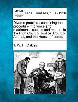 Divorce practice: containing the procedure in divorce and matrimonial causes and matters in the High Court of Justice, Court of Appeal, and the House of Lords.