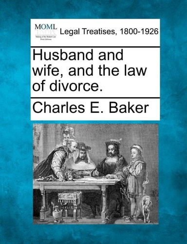 Husband and wife, and the law of divorce.
