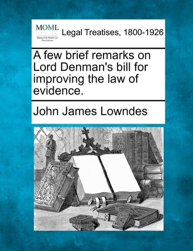 A few brief remarks on Lord Denman's bill for improving the law of evidence.