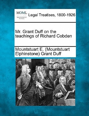 Mr. Grant Duff on the teachings of Richard Cobden