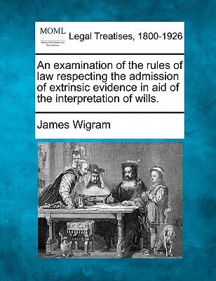 An examination of the rules of law respecting the admission of extrinsic evidence in aid of the interpretation of wills.