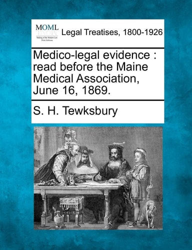 Medico-legal evidence: read before the Maine Medical Association, June 16, 1869.