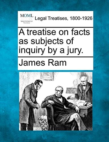 A treatise on facts as subjects of inquiry by a jury.
