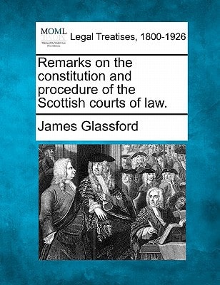 Remarks on the constitution and procedure of the Scottish courts of law.